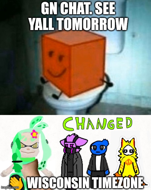 Gn | GN CHAT. SEE YALL TOMORROW; 👋 WISCONSIN TIMEZONE | image tagged in ok | made w/ Imgflip meme maker