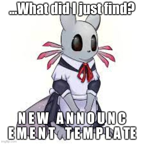 Help me | ...What did I just find? N E W   A N N O U N C E M E N T    T E M P L A TE | image tagged in help me | made w/ Imgflip meme maker