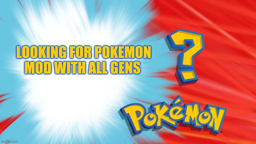 Vanilla Difficulty preferably not needed tho | LOOKING FOR POKEMON MOD WITH ALL GENS | image tagged in who's that pokemon | made w/ Imgflip meme maker