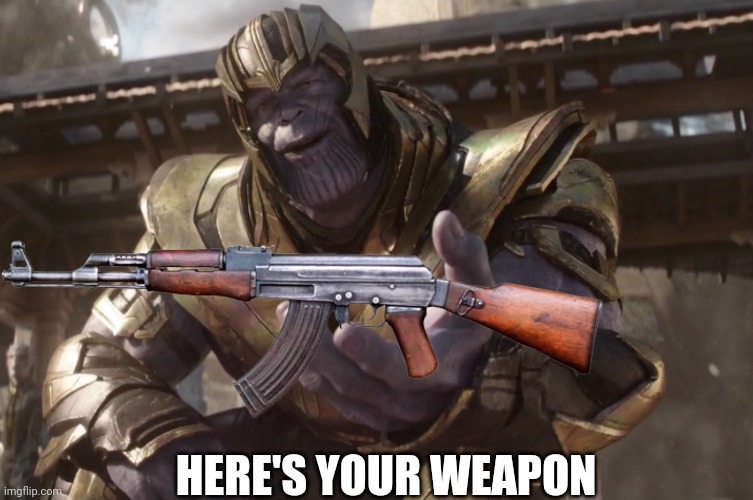 HERE'S YOUR WEAPON | made w/ Imgflip meme maker