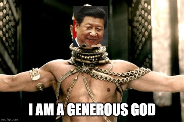 Xerxes Is Kind | I AM A GENEROUS GOD | image tagged in xerxes is kind | made w/ Imgflip meme maker