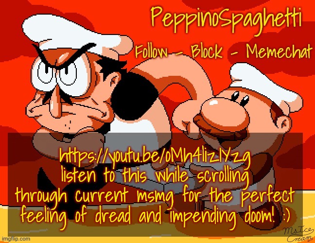 Peppino Temp | https://youtu.be/oMh4lizIYzg listen to this while scrolling through current msmg for the perfect feeling of dread and impending doom! :) | image tagged in peppino temp | made w/ Imgflip meme maker