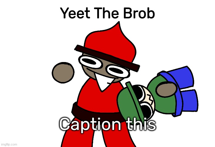 https://imgflip.com/memegenerator/450075764/Yeet-The-Brob | Caption this | image tagged in yeet the brob,idk,stuff,s o u p,carck | made w/ Imgflip meme maker