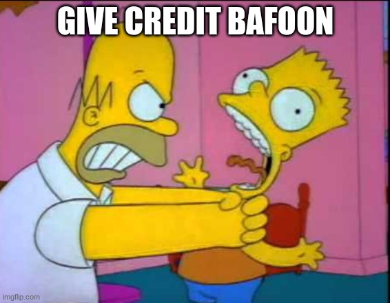 Homer strangling Bart | GIVE CREDIT BAFOON | image tagged in homer strangling bart | made w/ Imgflip meme maker