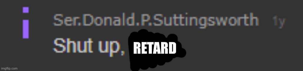 RETARD | image tagged in n wodr | made w/ Imgflip meme maker