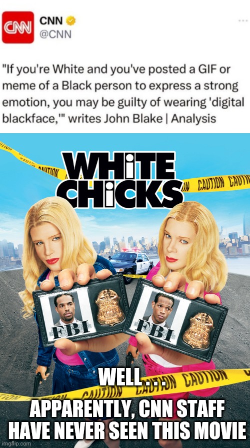 Da Fuq ? |  WELL . . . APPARENTLY, CNN STAFF HAVE NEVER SEEN THIS MOVIE | image tagged in leftists,media,cnn,liberals | made w/ Imgflip meme maker
