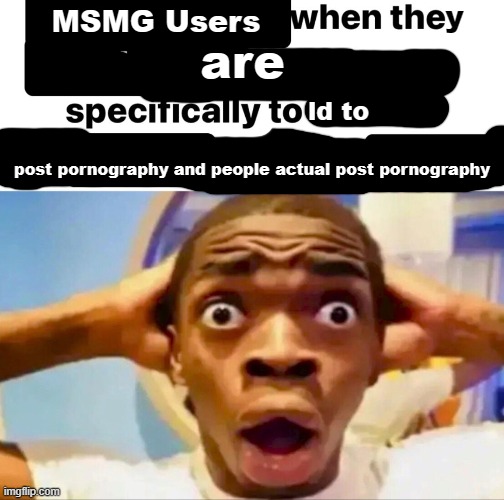 Y'all are early af, they people in y'alls are too old. Make sure you're set to Eastern Time. I'm saving my batch till 12:00 AM. | y; MSMG Users; are; ld to; post pоrnography and people actual post pоrnography | made w/ Imgflip meme maker
