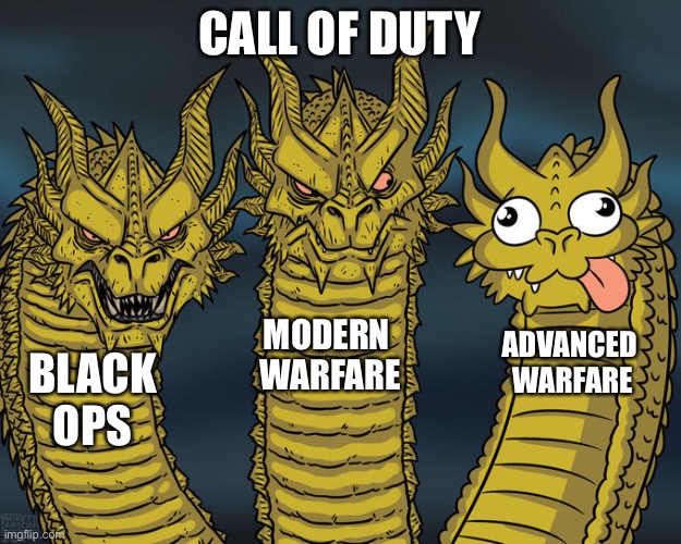 Call of duty | CALL OF DUTY; MODERN 
WARFARE; ADVANCED 
WARFARE; BLACK OPS | image tagged in three-headed dragon | made w/ Imgflip meme maker