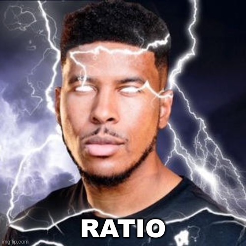 LowTierGod | RATIO | image tagged in lowtiergod | made w/ Imgflip meme maker