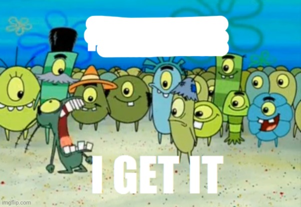 Alright I get It | image tagged in alright i get it | made w/ Imgflip meme maker