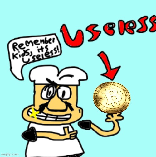 pretty based, ngl | image tagged in remember kids it s useless,bitcoin | made w/ Imgflip meme maker