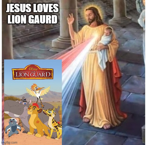 Jesus blessing from the heart | JESUS LOVES LION GAURD | image tagged in jesus blessing from the heart | made w/ Imgflip meme maker