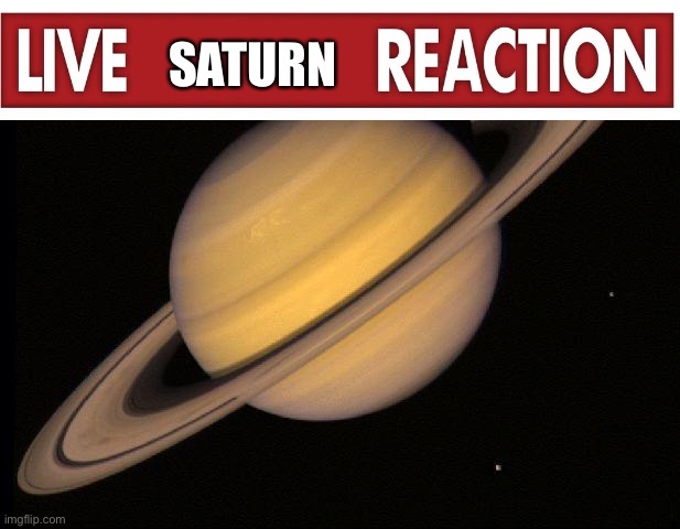 Saturn | SATURN | image tagged in saturn | made w/ Imgflip meme maker