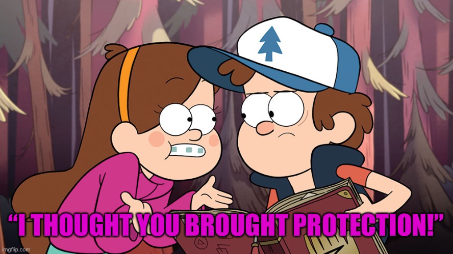 “I THOUGHT YOU BROUGHT PROTECTION!” | made w/ Imgflip meme maker