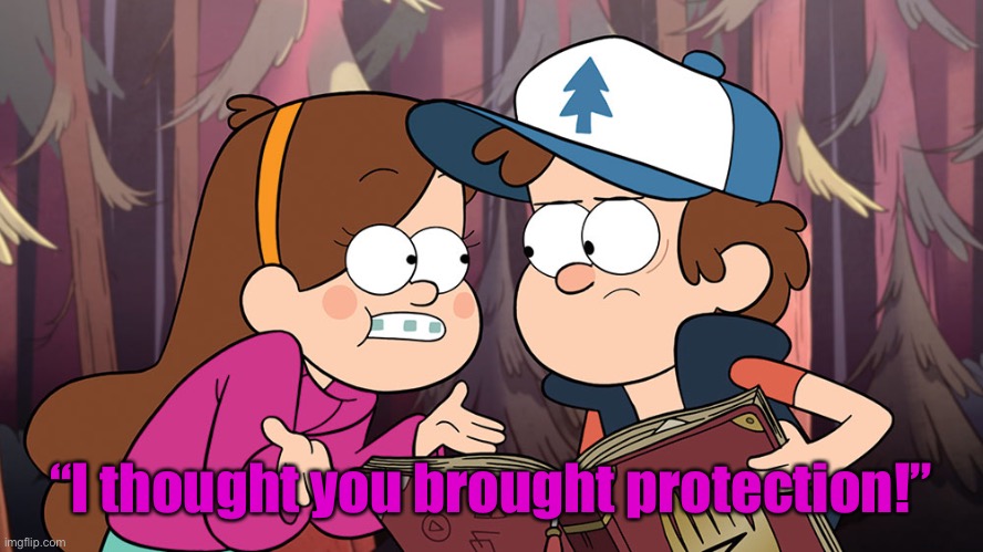 Actual meme posted by Kewlew a while back | “I thought you brought protection!” | made w/ Imgflip meme maker