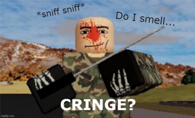 Do I smell cringe? | image tagged in do i smell cringe | made w/ Imgflip meme maker