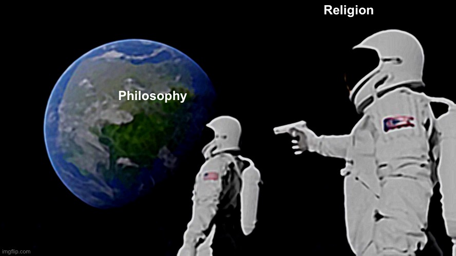 Always Has Been | Religion; Philosophy | image tagged in memes,always has been | made w/ Imgflip meme maker