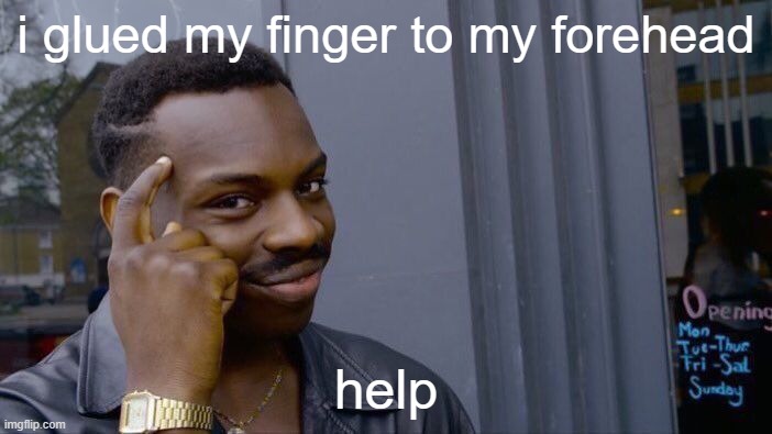 if i could use reddit this would go to r/bonehurtingjuice | i glued my finger to my forehead; help | image tagged in memes,roll safe think about it,bone hurting juice | made w/ Imgflip meme maker