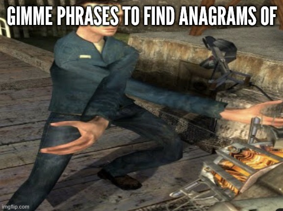 HL2 Citizen Breaking it Down | GIMME PHRASES TO FIND ANAGRAMS OF | made w/ Imgflip meme maker