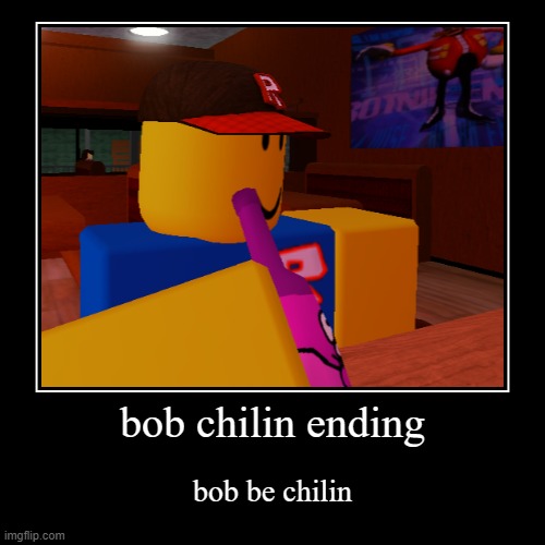 bob chilin | image tagged in funny,demotivationals | made w/ Imgflip demotivational maker