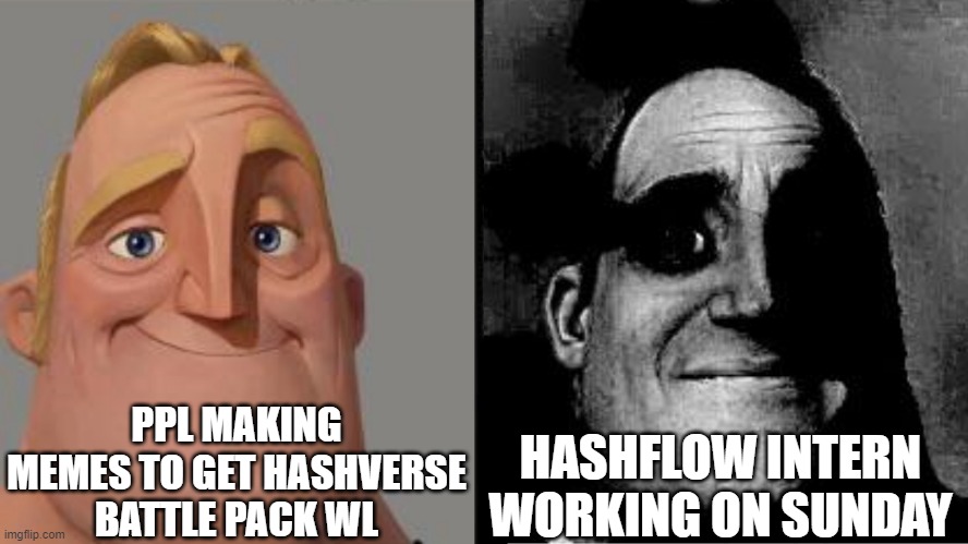 Traumatized Mr. Incredible | PPL MAKING MEMES TO GET HASHVERSE BATTLE PACK WL; HASHFLOW INTERN WORKING ON SUNDAY | image tagged in traumatized mr incredible | made w/ Imgflip meme maker