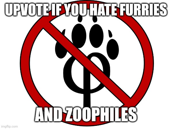 UPVOTE IF YOU HATE FURRIES; AND ZOOPHILES | made w/ Imgflip meme maker