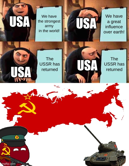 this meme has literally no reason to exist, i just made it so i can test spacing and adding images | USA; USA; We have the strongest army in the world! We have a great influence over earth! USA; The USSR has returned; The USSR has returned; USA | image tagged in memes,gru's plan,bad memes,test | made w/ Imgflip meme maker