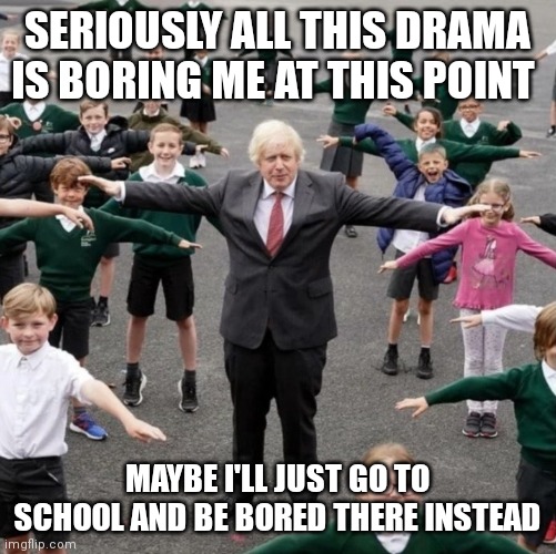Idk | SERIOUSLY ALL THIS DRAMA IS BORING ME AT THIS POINT; MAYBE I'LL JUST GO TO SCHOOL AND BE BORED THERE INSTEAD | image tagged in bojo t-posing with school kids | made w/ Imgflip meme maker