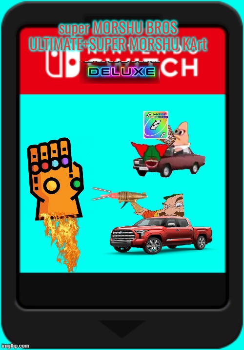 Nintendo switch cartridge | super MORSHU BROS ULTIMATE+SUPER MORSHU KArt | image tagged in nintendo switch cartridge | made w/ Imgflip meme maker
