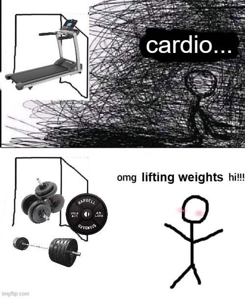 Omg hi meme, gym related | cardio... lifting weights | image tagged in omg hi | made w/ Imgflip meme maker