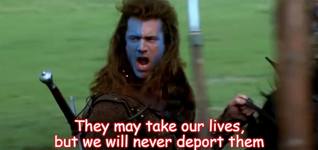 Slavic Braveheart | They may take our lives, but we will never deport them | image tagged in slavic braveheart | made w/ Imgflip meme maker