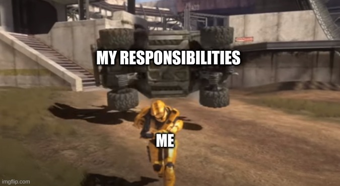 Procrastination | MY RESPONSIBILITIES; ME | image tagged in grif running from warthog | made w/ Imgflip meme maker