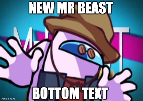 It's real | NEW MR BEAST; BOTTOM TEXT | image tagged in memes | made w/ Imgflip meme maker