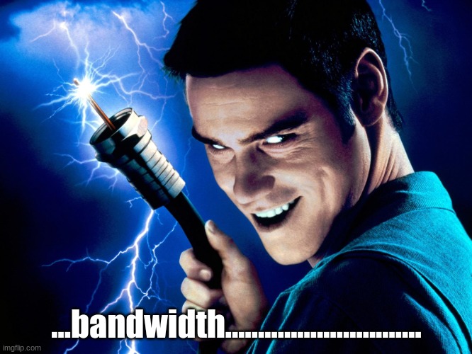 US bandwidth be like | ...bandwidth.............................. | image tagged in cable guy | made w/ Imgflip meme maker