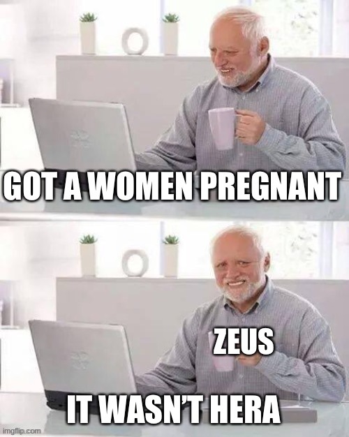 oh zeus | image tagged in funny memes | made w/ Imgflip meme maker