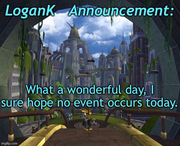 March 27th, 2023 | What a wonderful day, I sure hope no event occurs today. | image tagged in logank ratchet and clank template | made w/ Imgflip meme maker