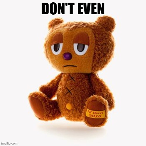 Pj plush | DON'T EVEN | image tagged in pj plush | made w/ Imgflip meme maker