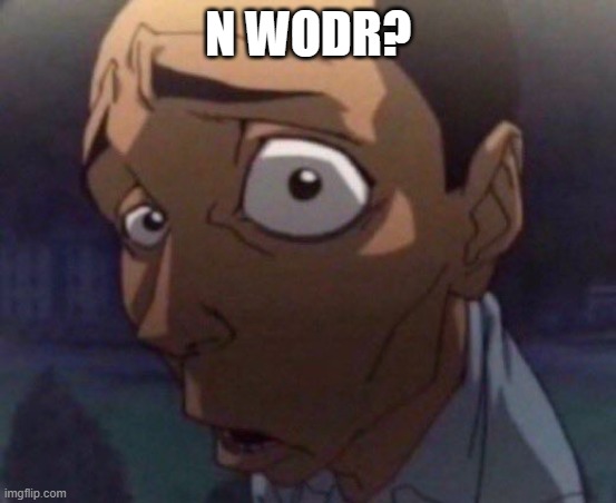 N wodr? | N WODR? | image tagged in n wodr | made w/ Imgflip meme maker