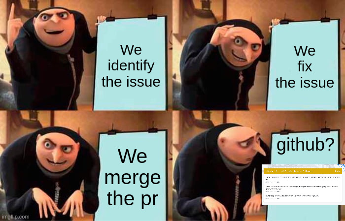 Too hot to handle | We identify the issue; We fix the issue; We merge the pr; github? | image tagged in memes,gru's plan,hot,github | made w/ Imgflip meme maker