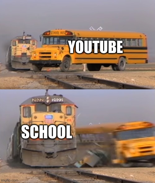 A train hitting a school bus | YOUTUBE; SCHOOL | image tagged in a train hitting a school bus | made w/ Imgflip meme maker