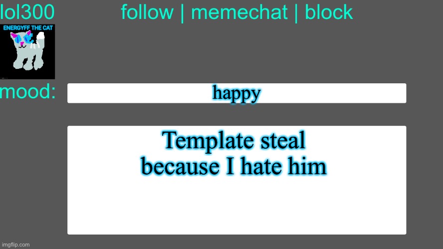 Lol300 announcement temp 3 | happy; Template steal because I hate him | image tagged in lol300 announcement temp 3 | made w/ Imgflip meme maker