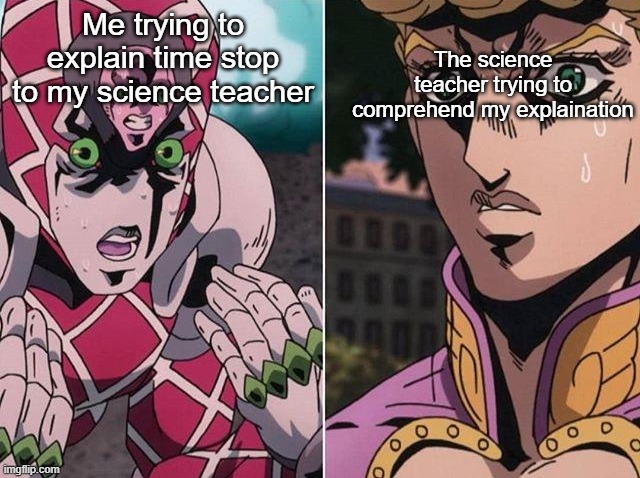 The theory | Me trying to explain time stop to my science teacher; The science teacher trying to comprehend my explaination | image tagged in concerned giorno,jojo,funny memes,school,science | made w/ Imgflip meme maker