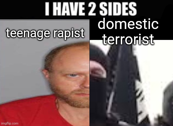 /j | domestic terrorist; teenage rapist | made w/ Imgflip meme maker
