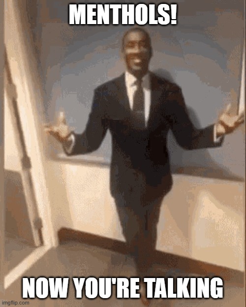 smiling black guy in suit | MENTHOLS! NOW YOU'RE TALKING | image tagged in smiling black guy in suit | made w/ Imgflip meme maker