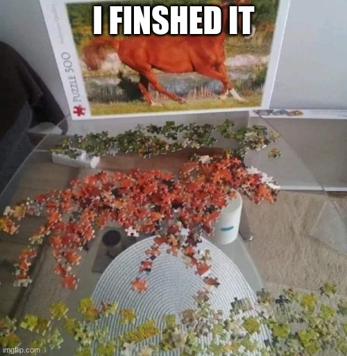 Horse Puzzle | I FINSHED IT | image tagged in horse puzzle | made w/ Imgflip meme maker