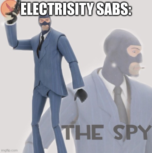 Meet The Spy | ELECTRISITY SABS: | image tagged in meet the spy | made w/ Imgflip meme maker
