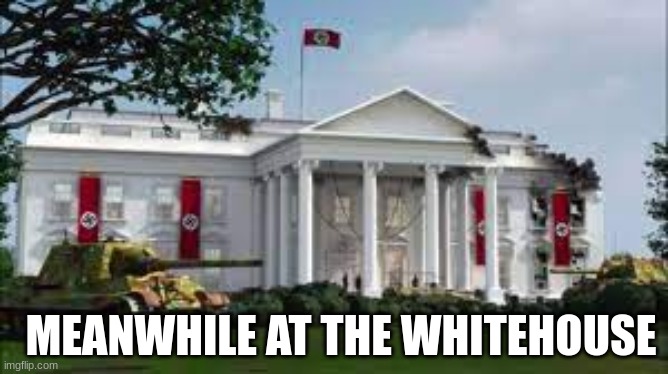 MEANWHILE AT THE WHITEHOUSE | made w/ Imgflip meme maker