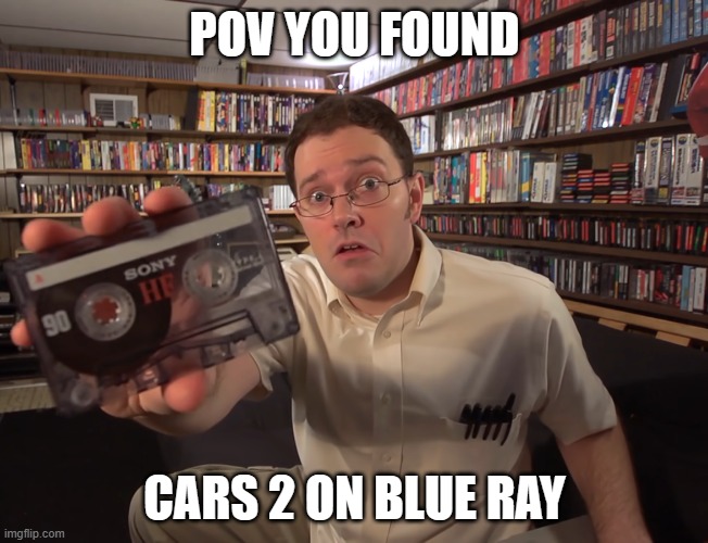 Pee | POV YOU FOUND; CARS 2 ON BLUE RAY | image tagged in pee | made w/ Imgflip meme maker