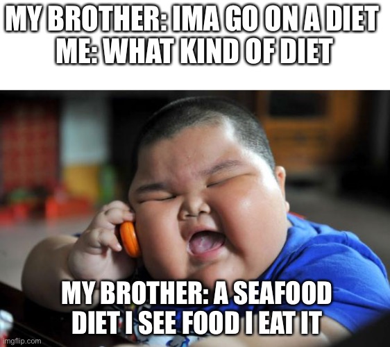 I need like 800 points until 100k lol |  MY BROTHER: IMA GO ON A DIET 
ME: WHAT KIND OF DIET; MY BROTHER: A SEAFOOD DIET I SEE FOOD I EAT IT | image tagged in fat asian kid | made w/ Imgflip meme maker
