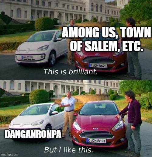 Best game ever | AMONG US, TOWN OF SALEM, ETC. DANGANRONPA | image tagged in but i like this | made w/ Imgflip meme maker